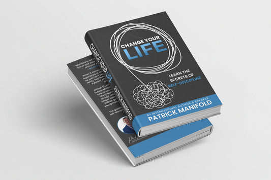 Change Your Life: Learn The Secrets of Self-Discipline by Patrick Manifold