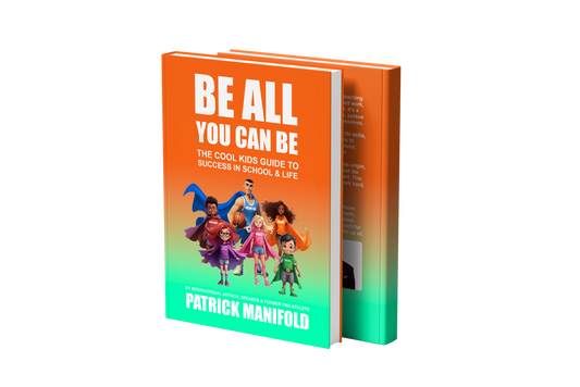 Be All You Can Be: The Cool Kids Guide To Success In School & Life